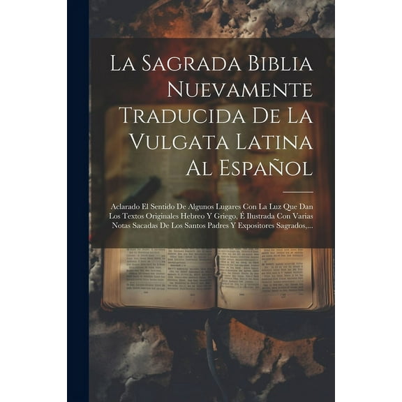 La Sagrada Biblia Nuevamente Traducida De La Vulgata Latina Al Español (Paperback)