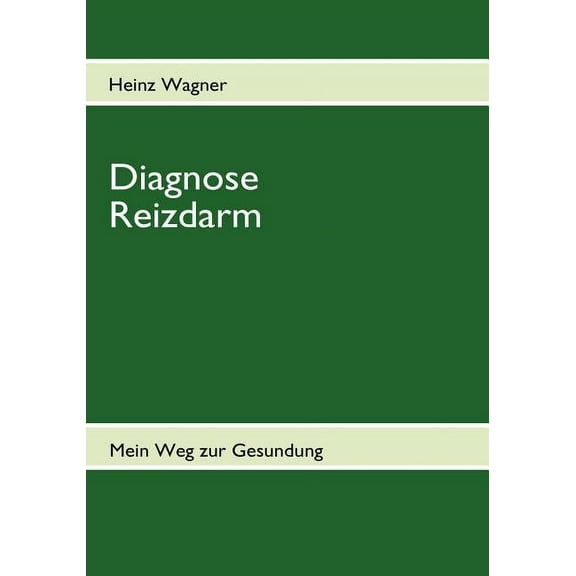 Diagnose Reizdarm: Ãbelkeit, BlÃ¤hungen, VÃ¶llegefÃ¼hl, Durchfall, Verstopfung, Schmerzen und anhaltende DarmkrÃ¤mpfe - Mein, (Paperback)