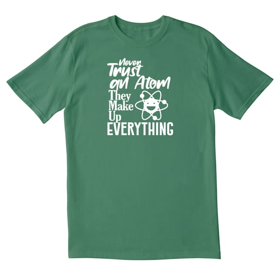TotallyTorn Never Trust An Atom They Make Up Everything Novelty Sarcastic Funny Mens Graphic T Shirts