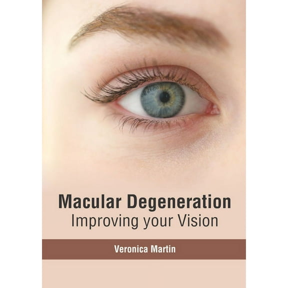 Macular Degeneration: Improving Your Vision, (Hardcover)
