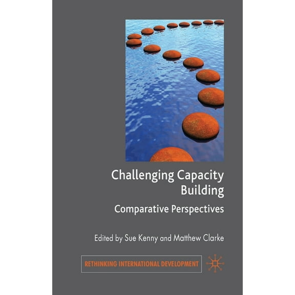 Rethinking International Development Challenging Capacity Building: Comparative Perspectives, (Paperback)