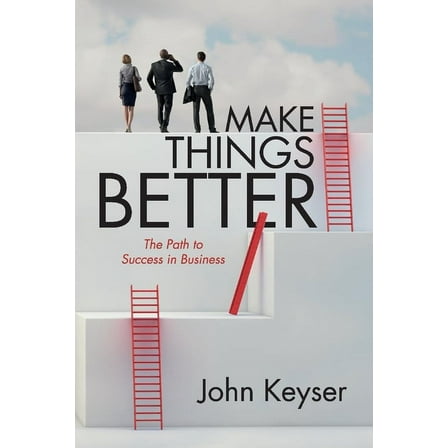 Make Things Better : The Path to Success in Business (Paperback)