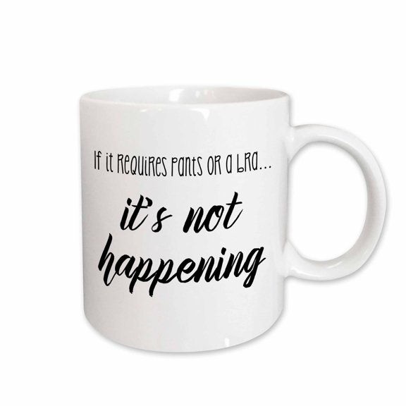 3drose, If It Requires Pants or a Bra Its Not Happening, 11oz Mug