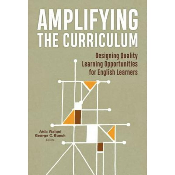 Pre-Owned Amplifying the Curriculum: Designing Quality Learning Opportunities for English Learners (Paperback) by AÃda Walqui, George C Bunch, Donna E Alvermann
