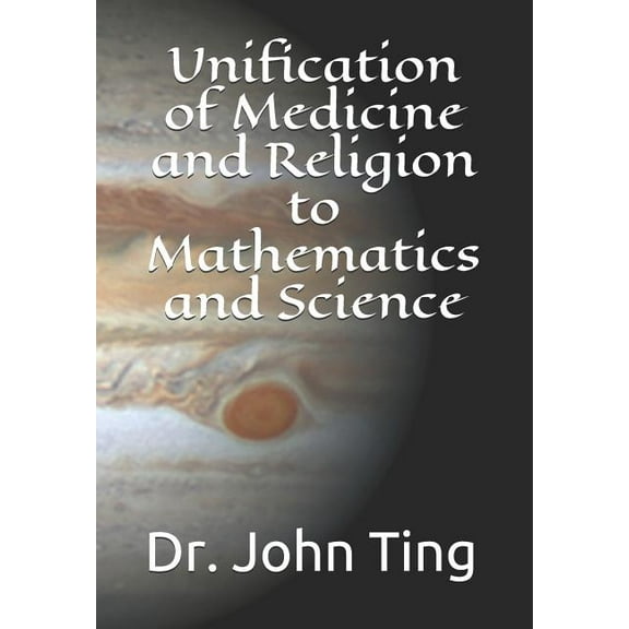 Unification of Medicine and Religion to Mathematics and Science (Paperback)