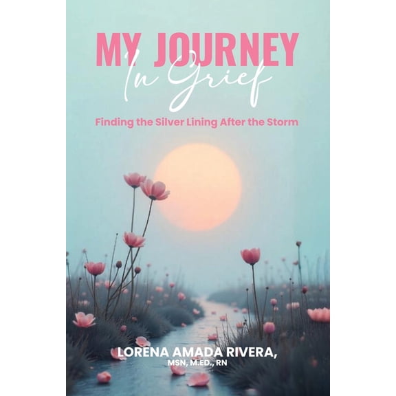 MY JOURNEY In Grief Finding the Silver Lining After the Storm, (Paperback)