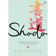 Shodo: The Practice of Mindfulness Through the Ancient Art of Japanese Calligraphy (Hardcover)