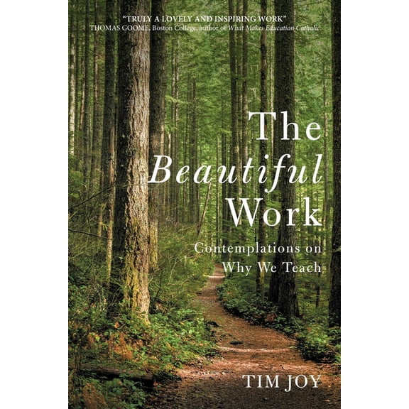 The Beautiful Work: Contemplations On Why We Teach, (Paperback)