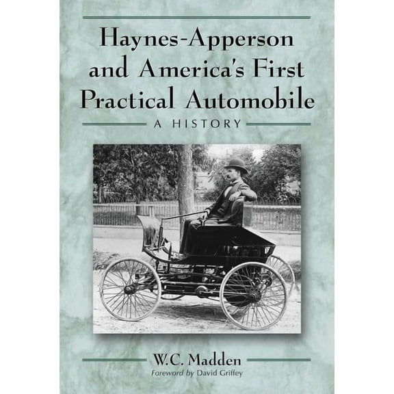 Haynes-Apperson and America's First Practical Automobile: A History, (Paperback)