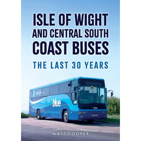 Isle of Wight and Central South Coast Buses: The Last 30 Years, (Paperback)