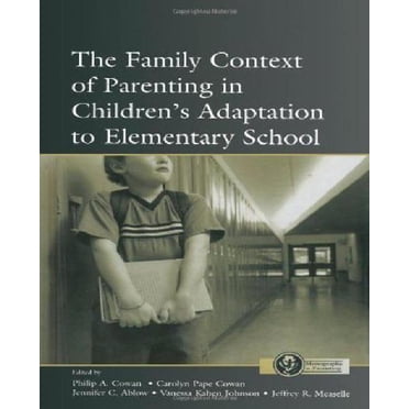 The Family Context of Parenting in Children's Adaptation To Elementary School The Family Context of Parenting in Children's Adaptation