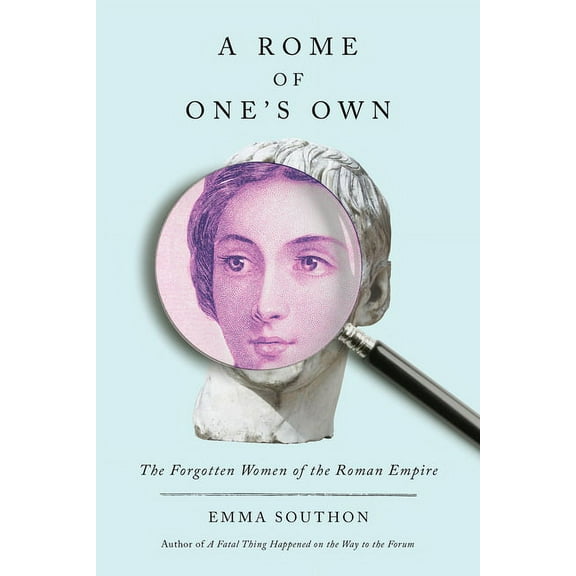 A Rome of One's Own: The Forgotten Women of the Roman Empire, (Hardcover)