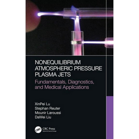 Nonequilibrium Atmospheric Pressure Plasma Jets: Fundamentals, Diagnostics, and Medical Applications, (Hardcover)