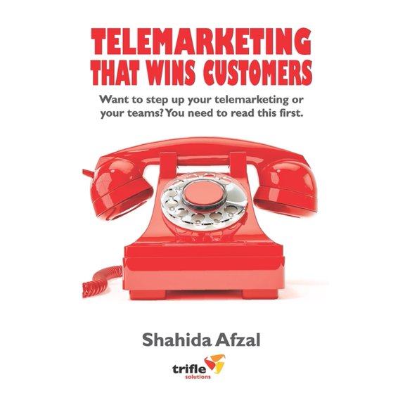 Telemarketing That Wins Customers: Want to step up your telemarketing or your teams? You need to read this first. (Paperback)