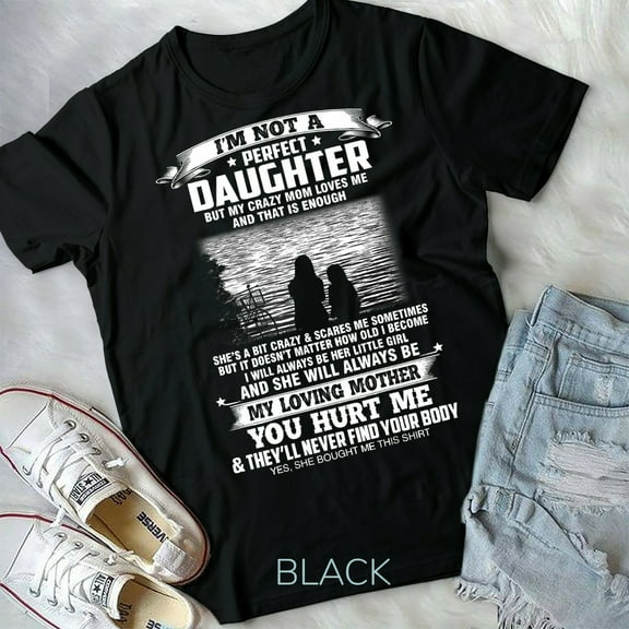 I'm not a perfect daughter but my crazy mom loves me Funny - Unisex Form T-Shirt