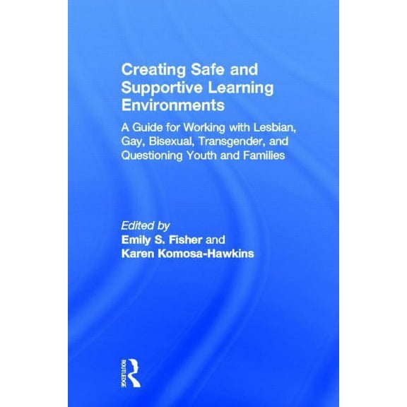Creating Safe and Supportive Learning Environments: A Guide for Working With Lesbian, Gay, Bisexual, Transgender, and Qu, (Hardcover)