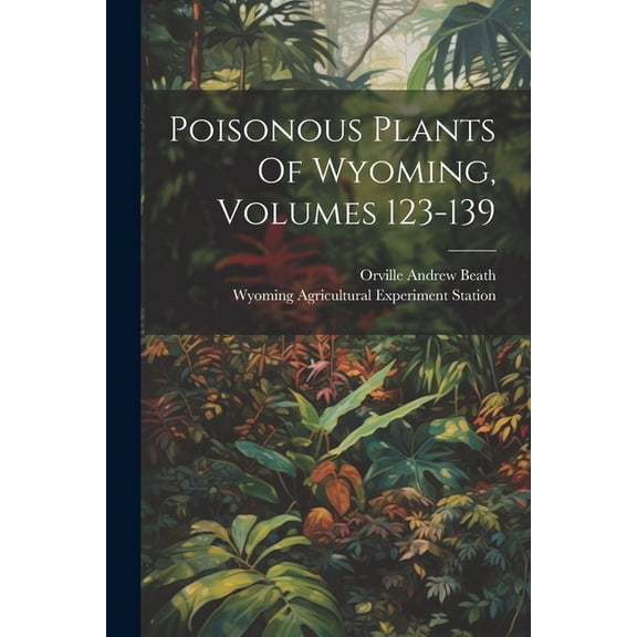 Poisonous Plants Of Wyoming, Volumes 123-139 (Paperback)