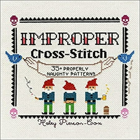 Pre-Owned Improper Cross-Stitch: 35+ Properly Naughty Patterns (Hardcover) 1250088984 9781250088987