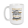 thumbnail image 1 of You Have The Right To Remain Silent. Anything You Say Will Most LIkely Be Stupid. Funny Coffee & Tea Gift Mug For Policemen, Patrol Man, Detectives, Investigators, Or Arresting Officers (15oz), 1 of 3