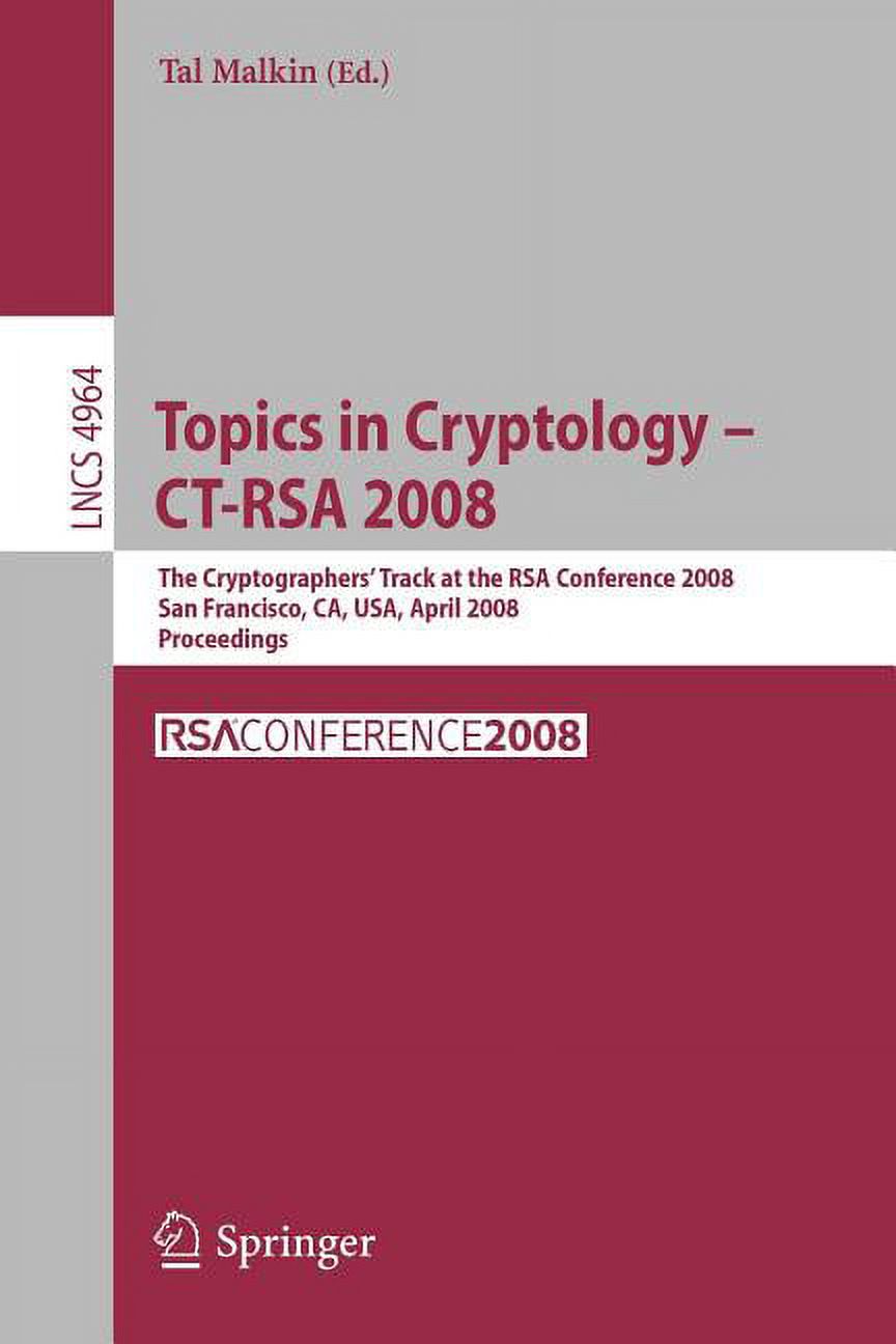 Topics in Cryptology - Ct-Rsa 2008: The Cryptographers' Track at the Rsa Conference 2008, San Francisco, Ca, Usa, April , (Paperback)