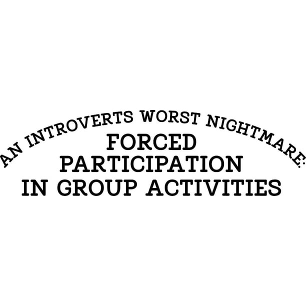 Introverts Worst Nightmare Forced Participation In Group Funny Wall Decals for Walls Peel and Stick wall art murals Black Medium 18 Inch Introverts Worst Nightmare Forced Participation In Group Funny Wall Decals for Walls Peel and Stick wall art murals Black Medium 18 Inch