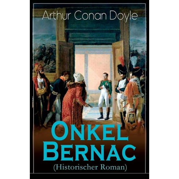 Onkel Bernac (Historischer Roman): Abenteuerroman aus der Zeit Napoleons, (Paperback)