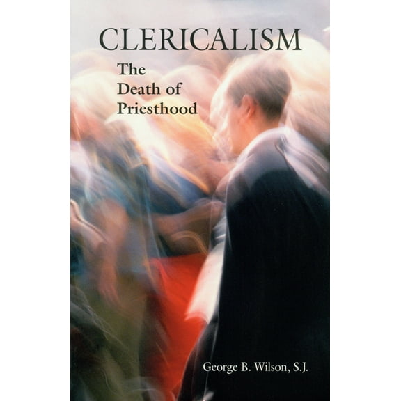 Clericalism : The Death of Priesthood (Paperback)