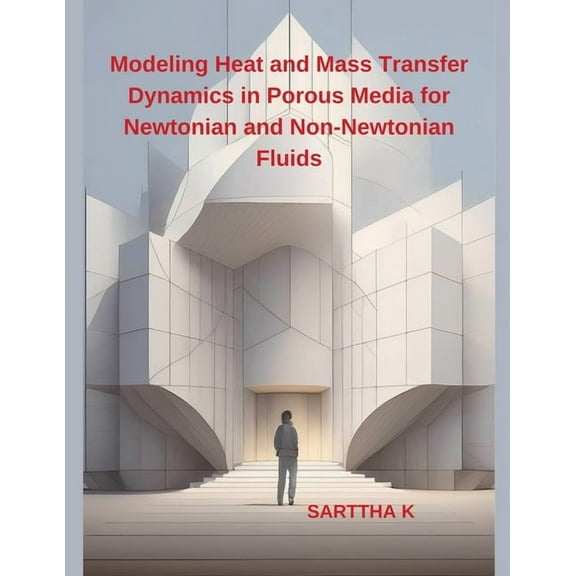 Modeling Heat and Mass Transfer Dynamics in Porous Media for Newtonian and Non-Newtonian Fluids, (Paperback)