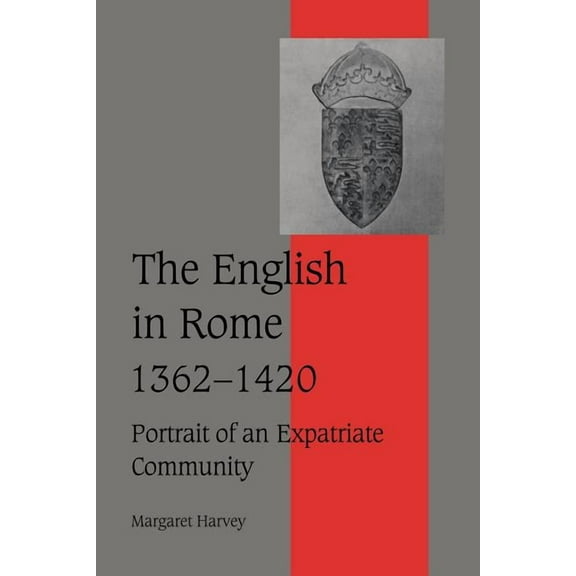 Cambridge Studies in Medieval Life and T The English in Rome, 1362 1420: Portrait of an Expatriate Community, Book 45, (Paperback)