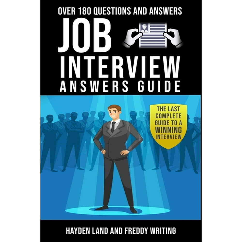 Job Interview Answers Guide Over 180 Questions and Answers. The Last Complete Guide to a