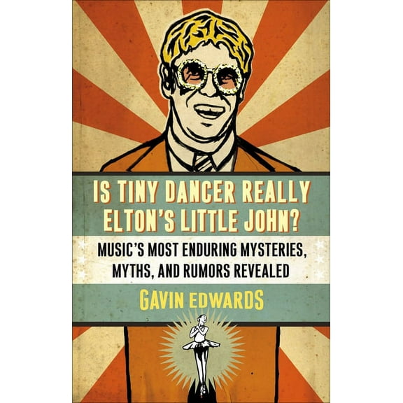 Is Tiny Dancer Really Elton's Little John?: Music's Most Enduring Mysteries, Myths, and Rumors Revealed, (Paperback)