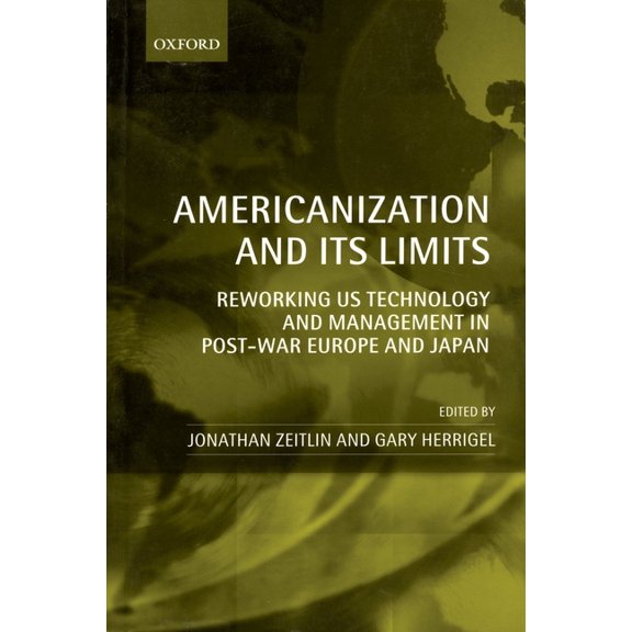 Americanization and Its Limits: Reworking Us Technology and Management in Post-War Europe and Japan, (Paperback)