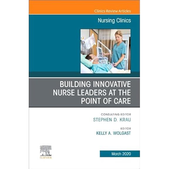 Pre-Owned Building Innovative Nurse Leaders at the Point of Care,An Issue of Nursing Clinics (Volume 55-1) (The Clinics: Nursing, Volume 55-1), 9780323695671, 0323695671, Hardcover, 1 edition