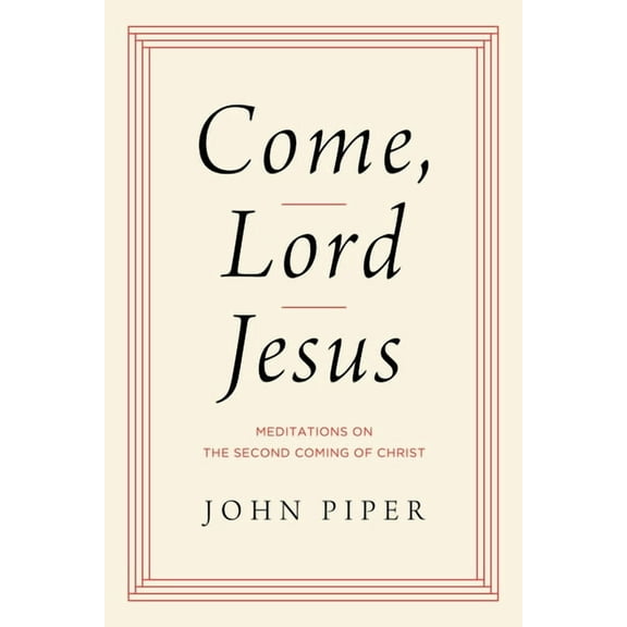 Come, Lord Jesus: Meditations on the Second Coming of Christ, (Hardcover)
