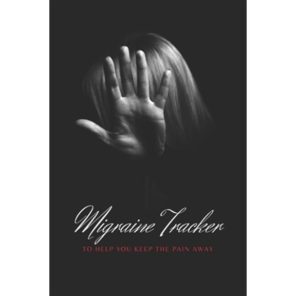 Pre-Owned Migraine Tracker: To Help You Keep The Pain Away - Medical Record Tracker for Severe Pain Management - 6x9 120 pages