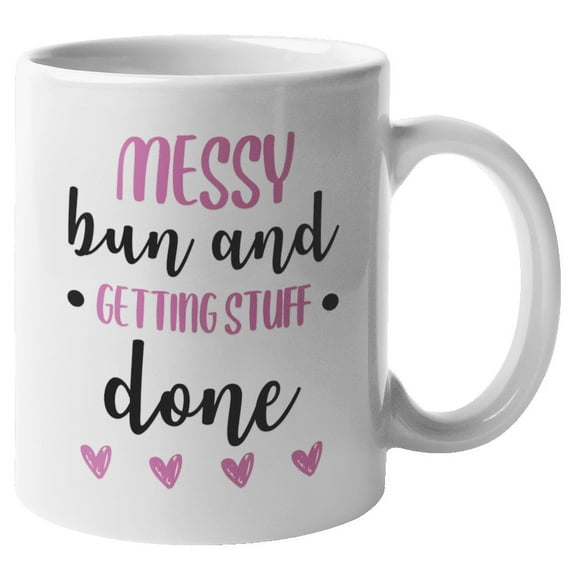 Messy Bun & Getting Stuff Done Funny Sayings Coffee & Tea Mug for Women (11oz)