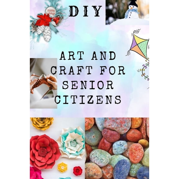 DIY Art and Craft for Senior Citizens: Simple, Fun and Healthy Creative Activities., (Paperback)