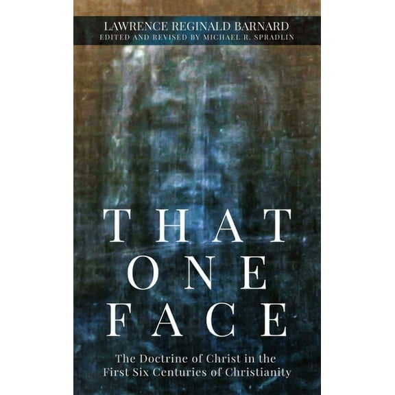 That One Face: The Doctrine of Christ in the First Six Centuries of Christianity, (Hardcover)