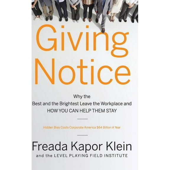 Giving Notice: Why the Best and Brightest Are Leaving the Workplace and How You Can Help Them Stay, (Hardcover)
