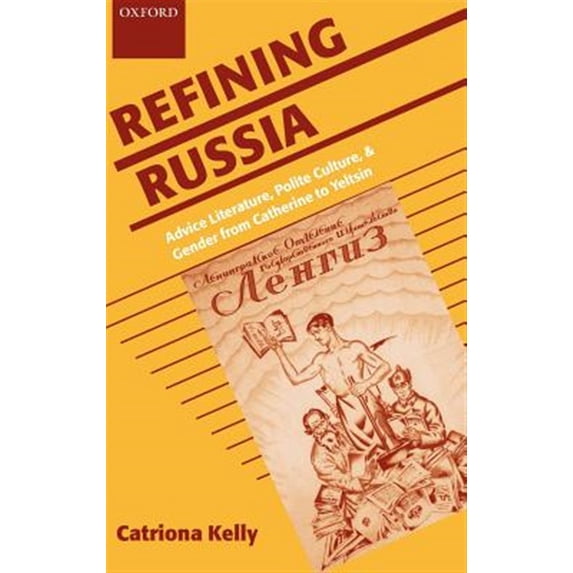 Pre-Owned Refining Russia: Advice Literature, Polite Culture, and Gender from Catherine to Yeltsin, (Hardcover)