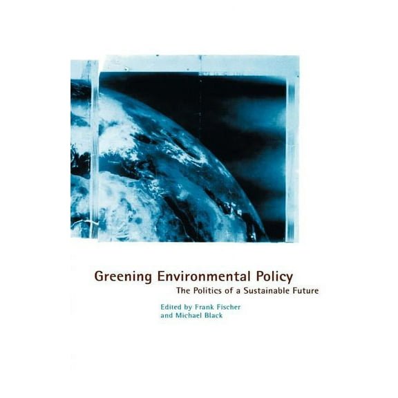 Greening Environmental Policy: The Politics of a Sustainable Future, (Paperback)