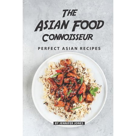 The Asian Food Connoisseur: Perfect Asian Recipes (Paperback)