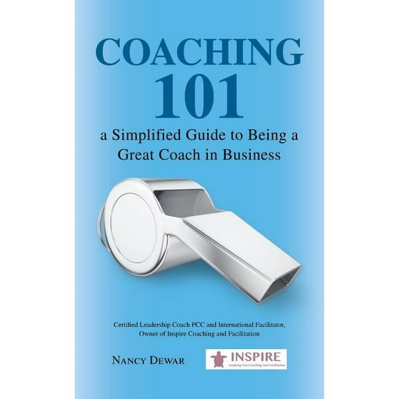 Coaching 101 a Simplified Guide to Being a Great Coach in Business (Paperback) by Nancy Dewar
