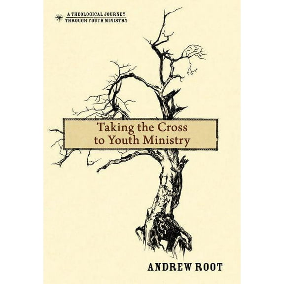 Theological Journey Through Youth Minist Taking the Cross to Youth Ministry, (Hardcover)