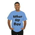 thumbnail image 6 of What Up Doe Slang Greeting Unisex Cotton T Shirt No Graphic Just Words, 6 of 9
