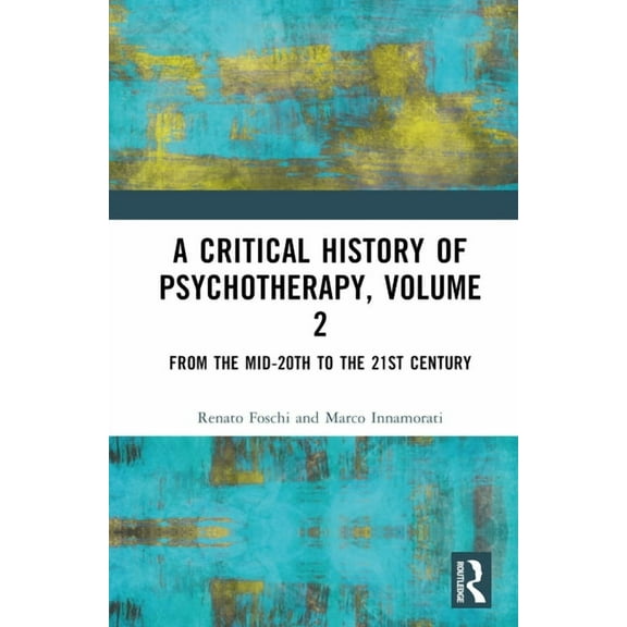 A Critical History of Psychotherapy, Volume 2: From the Mid-20th to the 21st Century, (Hardcover)