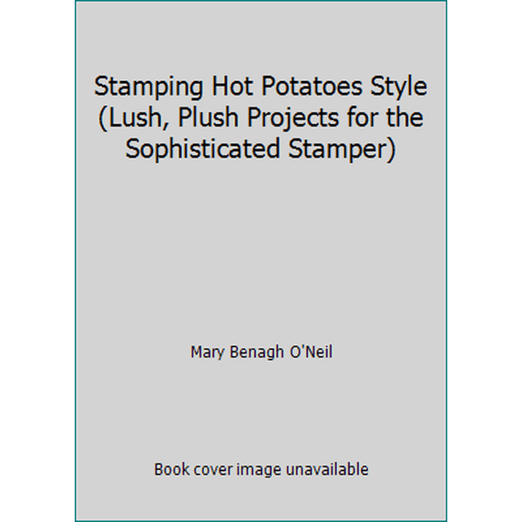 Pre-Owned Stamping Hot Potatoes Style (Lush, Plush Projects for the Sophisticated Stamper) (Unknown) 097111160X 9780971111608