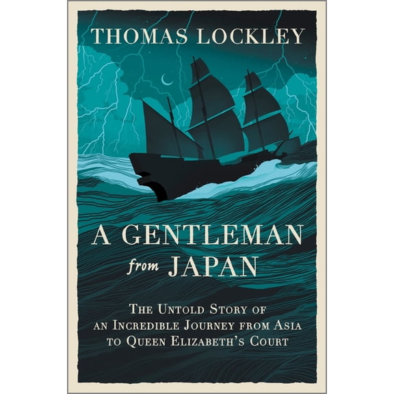 A Gentleman from Japan: The Untold Story of an Incredible Journey from Asia to Queen Elizabeth's Court, (Hardcover)