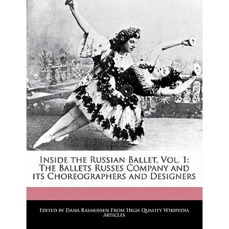 Inside the Russian Ballet, Vol. 1 : The Ballets Russes Company and Its Choreographers and Designers