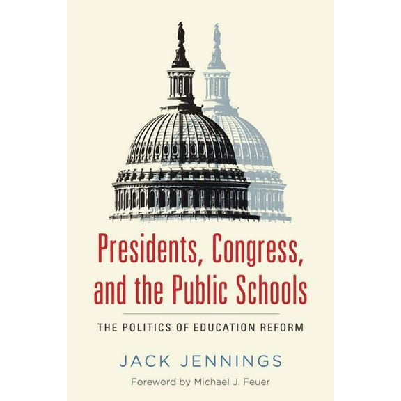 Presidents, Congress, and the Public Schools: The Politics of Education Reform (Paperback)